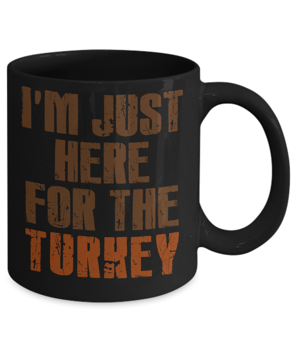 Thanksgiving Coffee Mug, I'm Just Here For The Turkey- Black Porcelain Coffee Mug 11 Oz For Thanksgiving Day