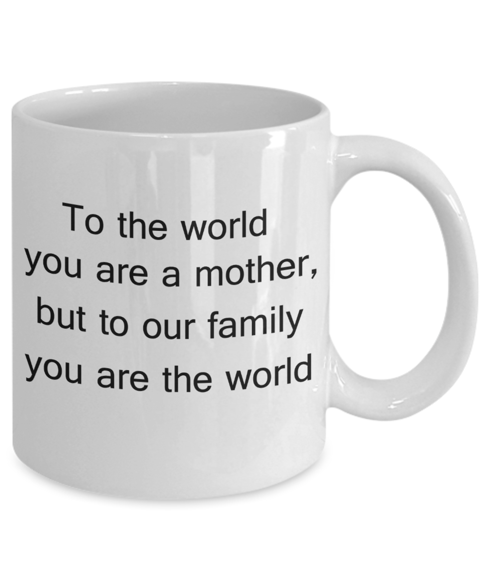 Mothers gift special love heart poem mug - To the world you are a mother, but to our family you are the world - White Porcelain Coffee Mug Cute Ceramic Cup 11 oz