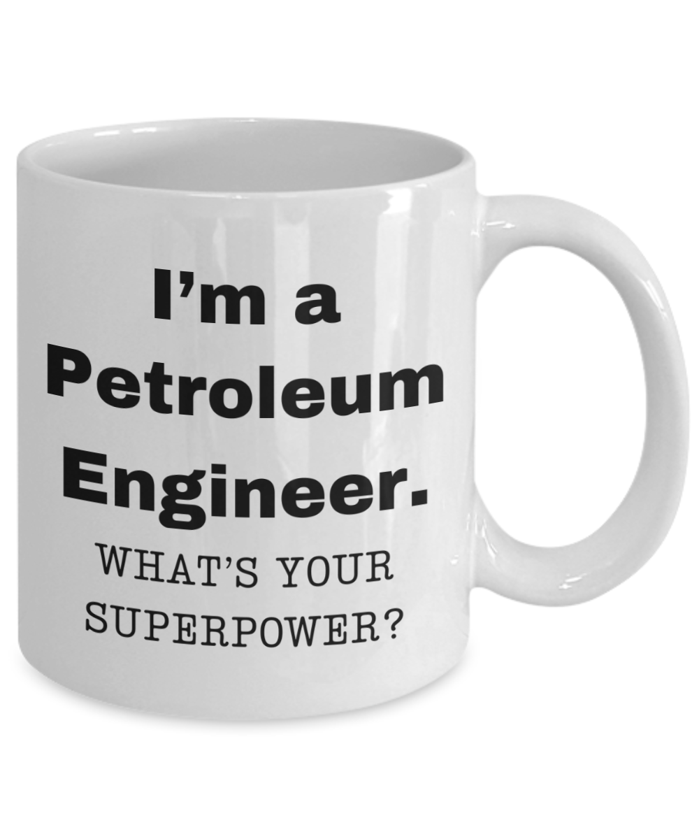 I am a Petroleum Engineer, what is your super power, Birthday cup for Petroleum Engineer -11 oz White ceramic mug