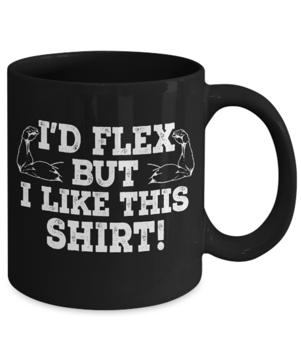 Workout lovers mugs, I'd flex but I like this shirt - Funny Black Porcelain Coffee 11 oz