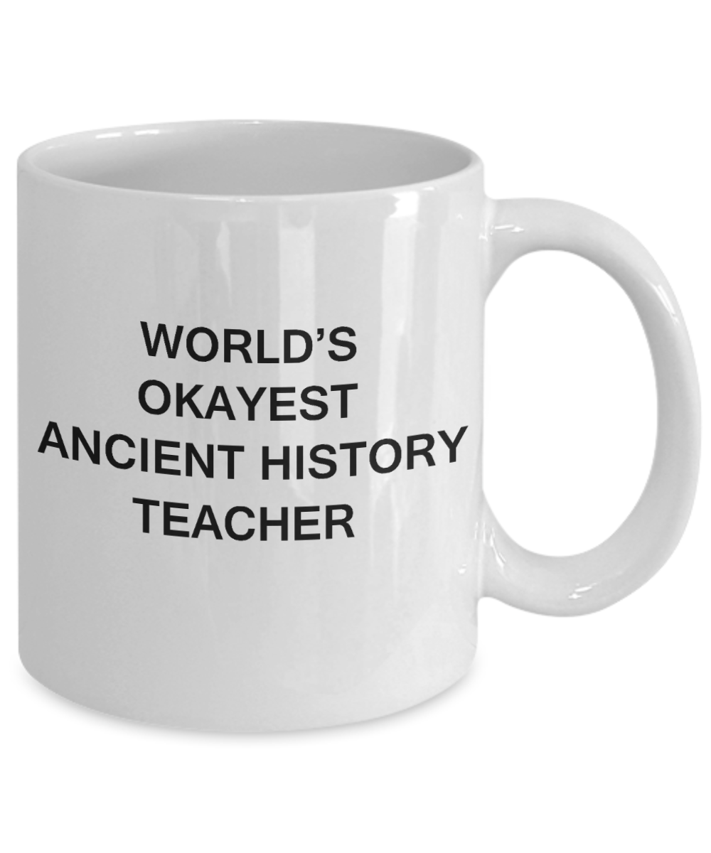 Gifts for cooperating teacher - World's Okayest Ancient History Teacher - Porcelain White Funny Coffee Mug & Gifts for Teachers 11 OZ - Funny Gifts Ideas