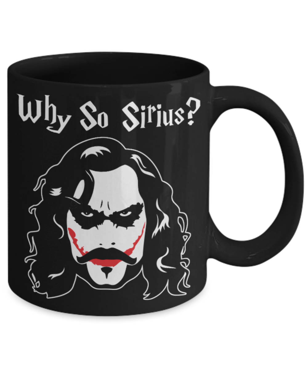 Joker Lovers Mugs , Why so sirius - Black Coffee Mug Porcelain Tea Cup 11 oz - Great Gift