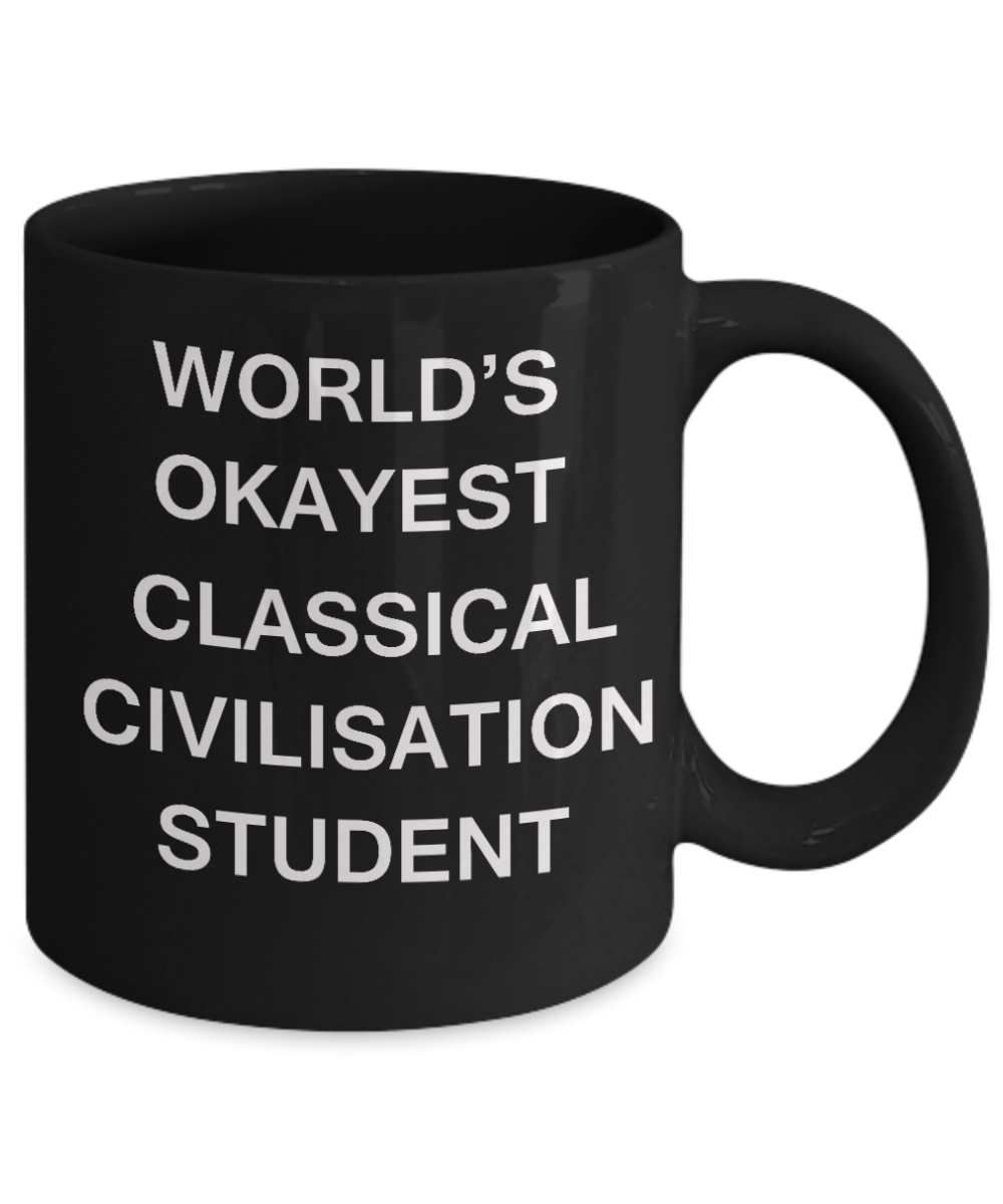 Gifts gor college students - World's Okayest Classical Civilisation Student - Porcelain Black Funny Coffee Mug & Gifts for Students 11 OZ - Funny Gifts Ideas