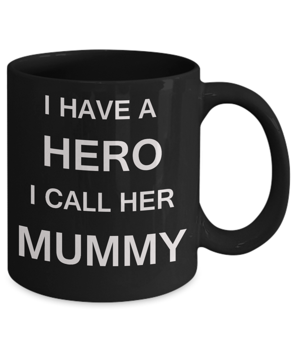 Unbiological mother gift - I have a Hero I call her Mummy - Black Porcelain Coffee Cup,Premium 11 oz Funny Mugs Gifts Ideas
