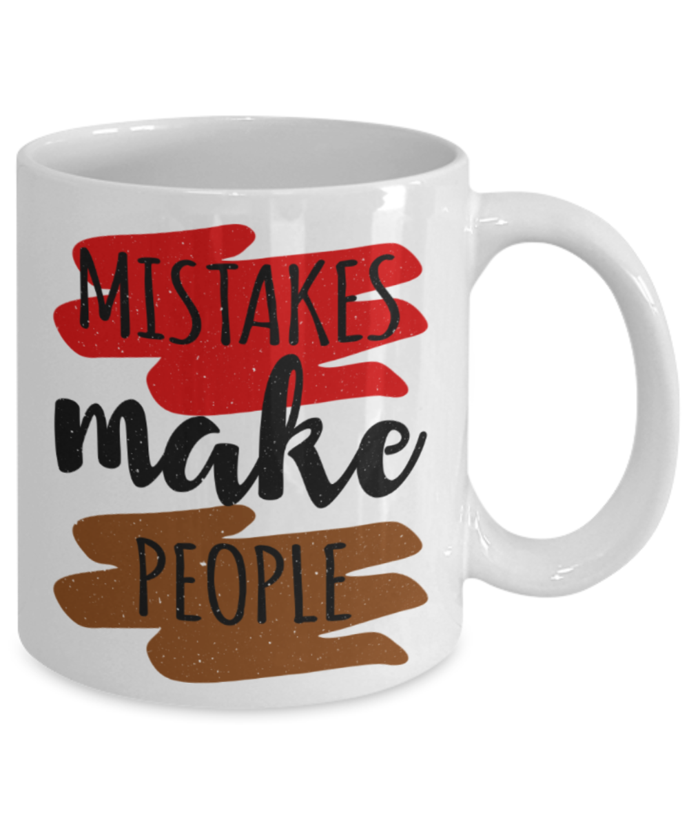 Mistakes make people - Funny White Porcelain Coffee 11 oz