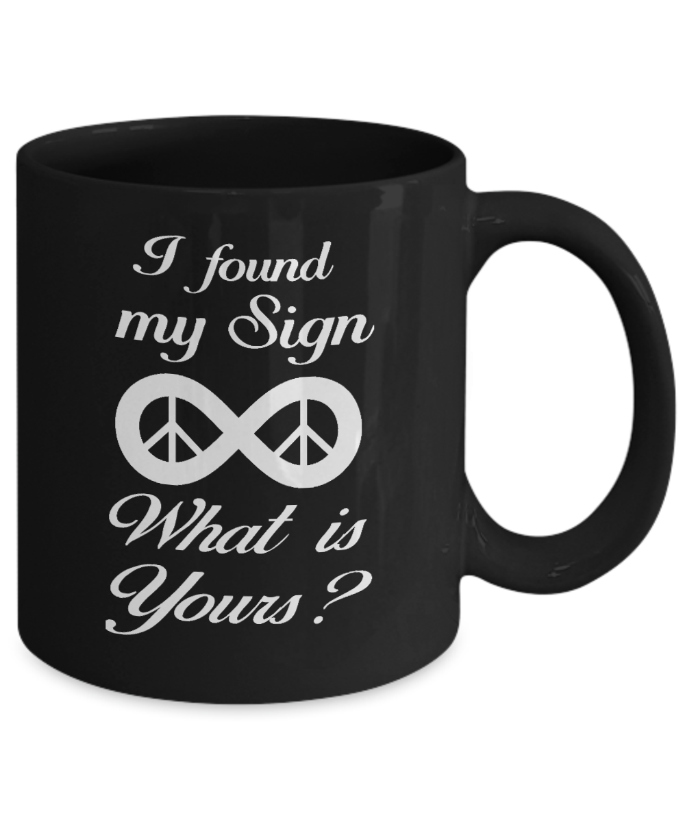 Horoscope Birthday Gift Coffee Mug, I Found My Sign Is Infinity What Is Yours -Black Porcelain Coffee Mug 11 oz For Father, Mother, Sister, Brother, Son, Daughter