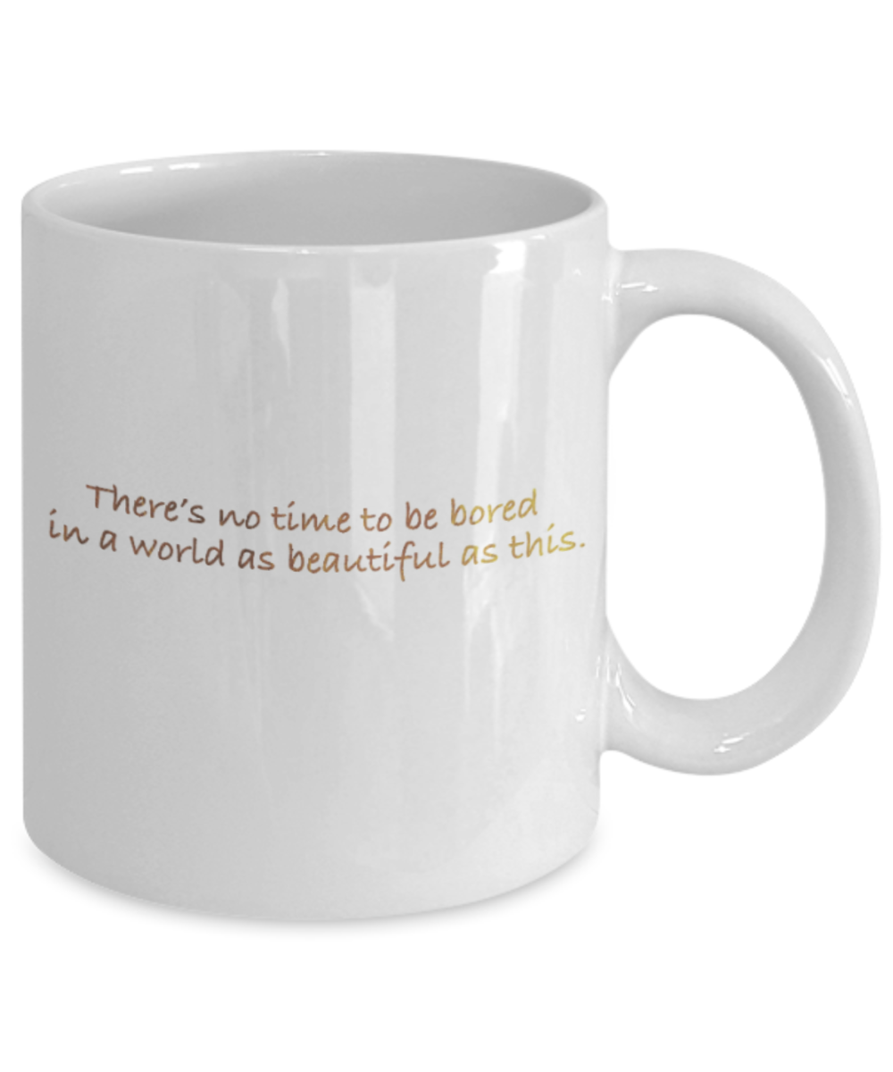 Get well mugs for women , There's not time to get bored in this world - White Coffee Mug Tea Cup 11 oz Gift