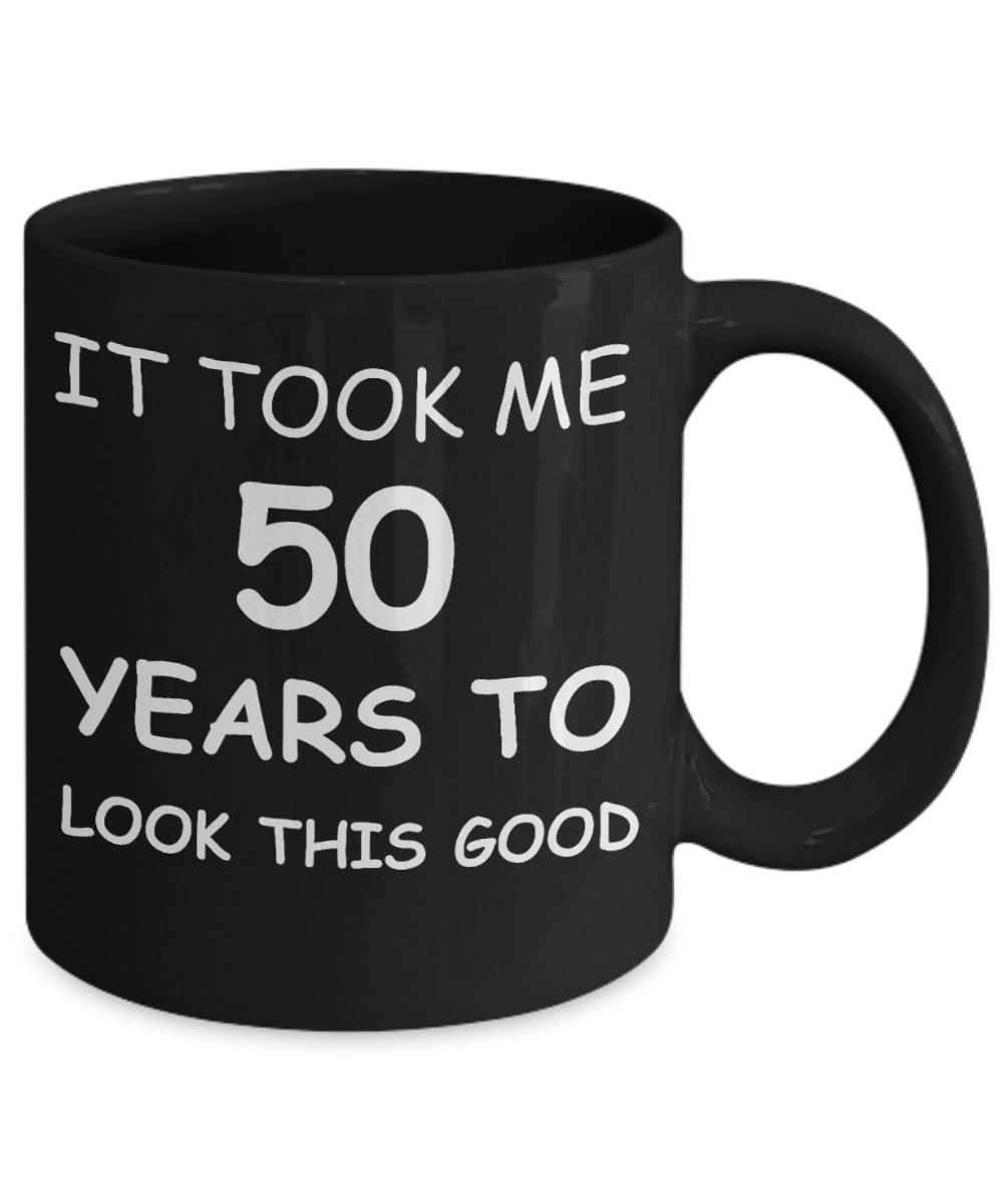 5oth birthday gifts for men - It Took Me 50 Years To Look This Good - Best 50th Birthday Gifts for family Ceramic Cup Black, Funny Mugs Gift Ideas 11 Oz