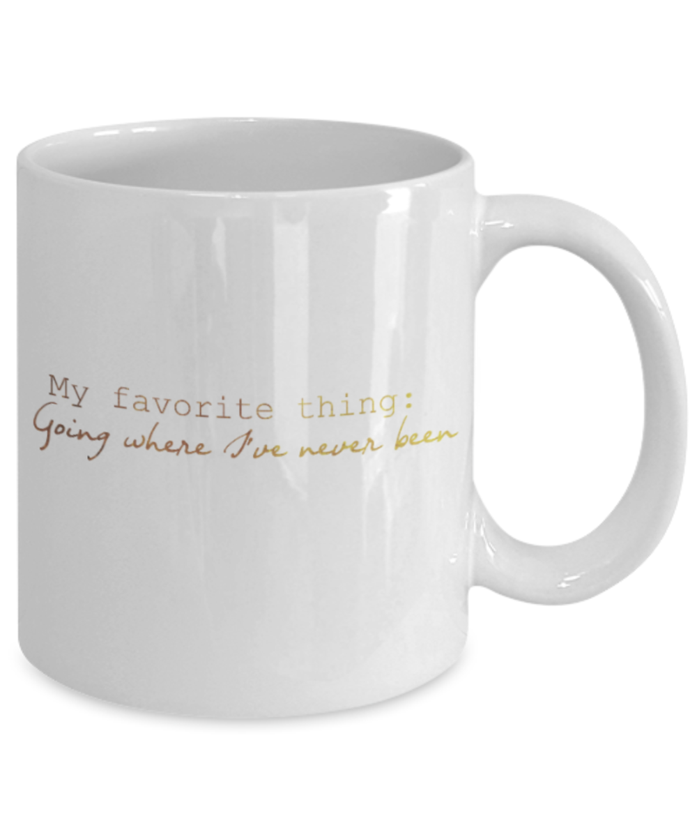 Positive mugs , Going where I have never been - White Coffee Mug Tea Cup 11 oz Gift