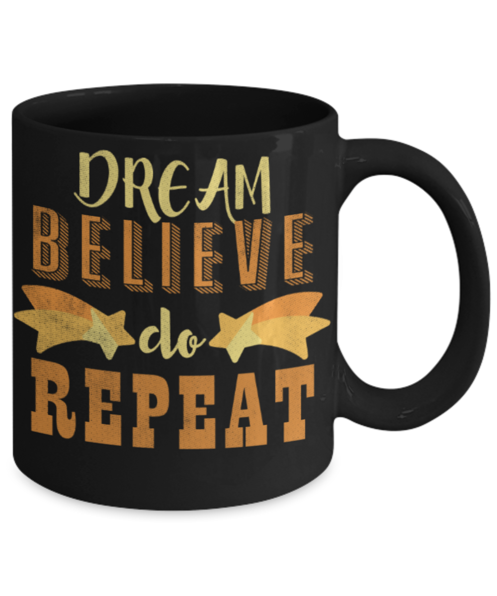 Success lovers Mugs, Dream Believe Do Repeat - Funny Black Porcelain Coffee 11 oz