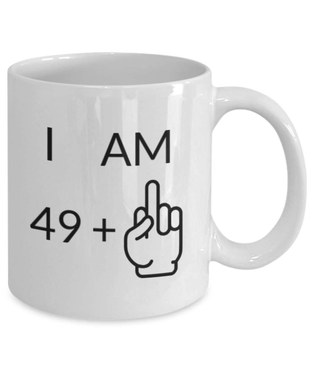 Mark my words 50th birthday mug, I am 49 + 1 - White Porcelain Coffee 11 oz
