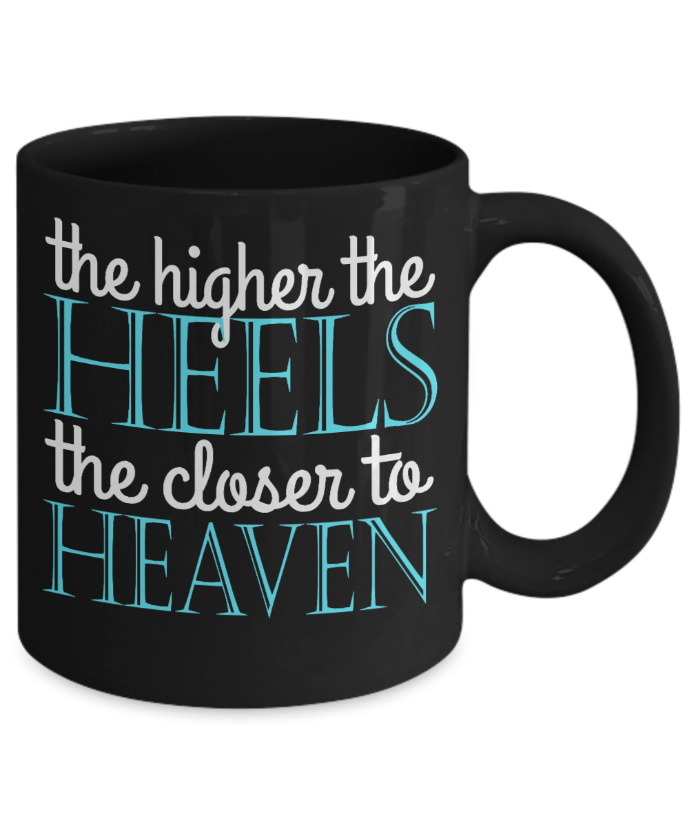 Keep Your Heels High Coffee Mug, The Higher The Heels The Closer To Heaven-Black Porcelain Coffee Mug 11 oz For Daughter,Teen,Women, Girlfriend