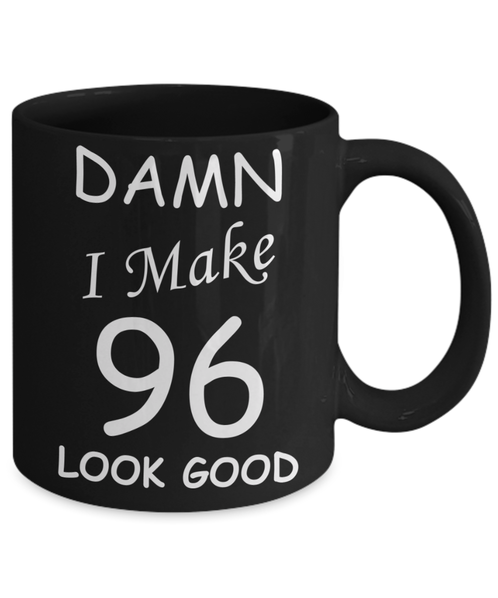 96th birthday Mugs for men/women - Damn I Make 96 Look Good, Born In 1924 Birthday Mugs - Funny Black Porcelain Coffee 11 oz