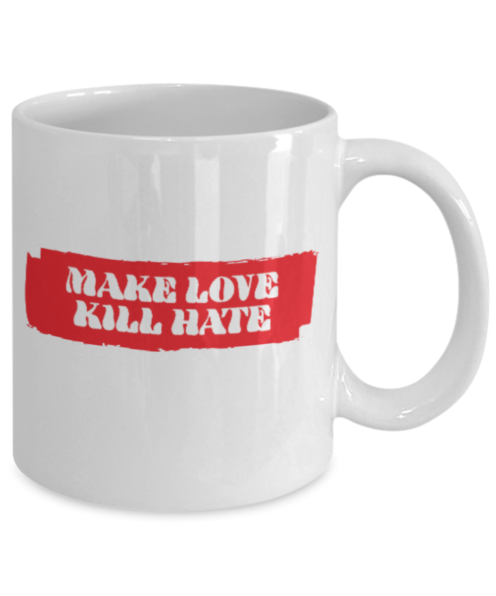 Fashion/Trends Lovers mugs , Make Love Kill Hate - Black Coffee Mug Porcelain Tea Cup 11 oz - Great Gift