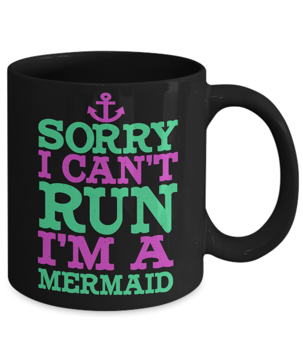 I'm A Mermaid Coffee Mug, Sorry I Can't Run I'm A Mermaid-Black Porcelain Coffee Mug 11 oz For Children,Teen,Women