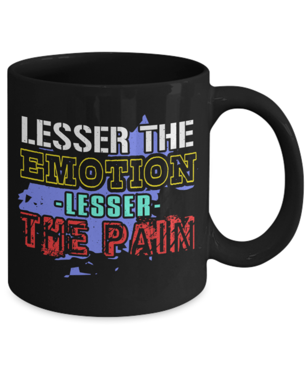 Lesser the emotion, Lesser the pain - Funny Black Porcelain Coffee 11 oz
