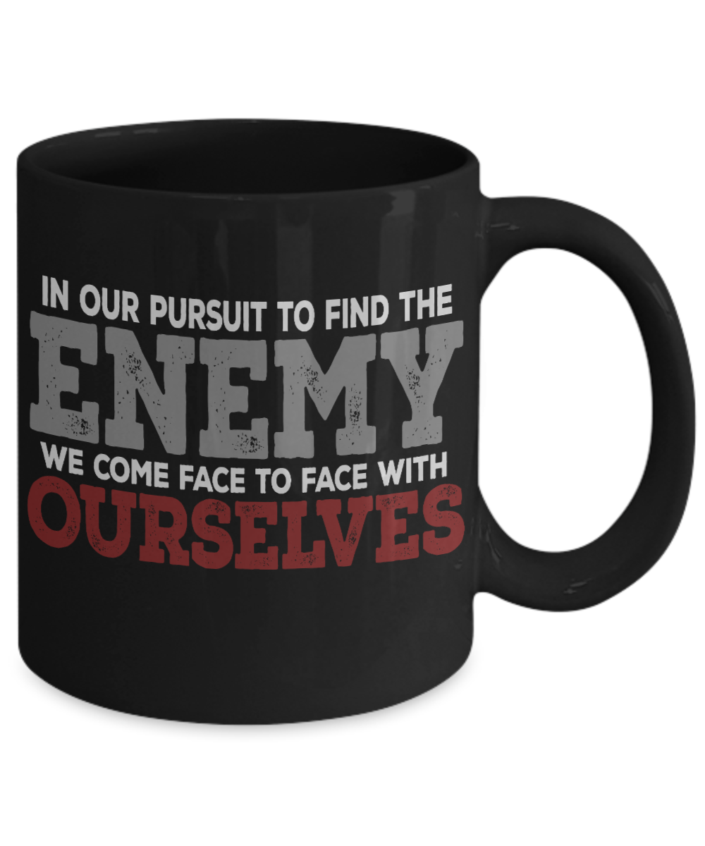 In Our Pursuit To Find The Enemy We Come Face To Face With Ourselves- Black Porcelain Coffee Mug 11 Oz Funny Quotes Coffee Mug
