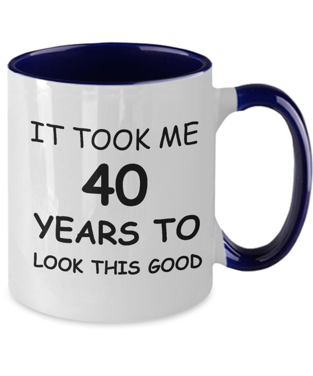 40th Birthday Gifts for Men/Women, Birthday Gift Mugs - It Took me 40 Years to Look This Good - Best 40th Birthday Gifts for Family Ceramic Cup , Funny Mugs Gift Ideas Two Tone 11 Oz