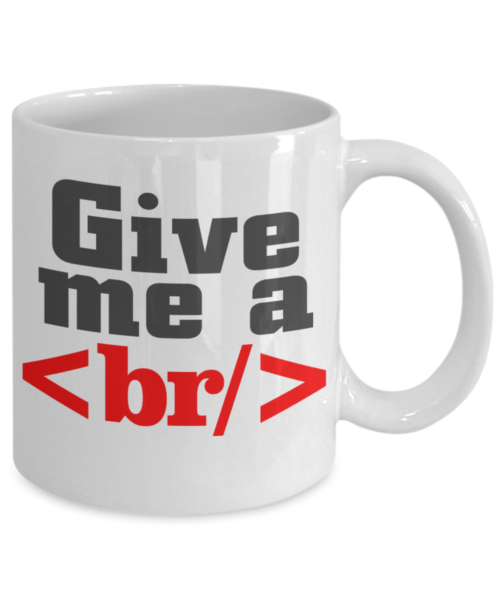 Computer Programmer Personalized Gift Coffee mug, Give me a Break-White Porcelain Coffee Mug 11 oz