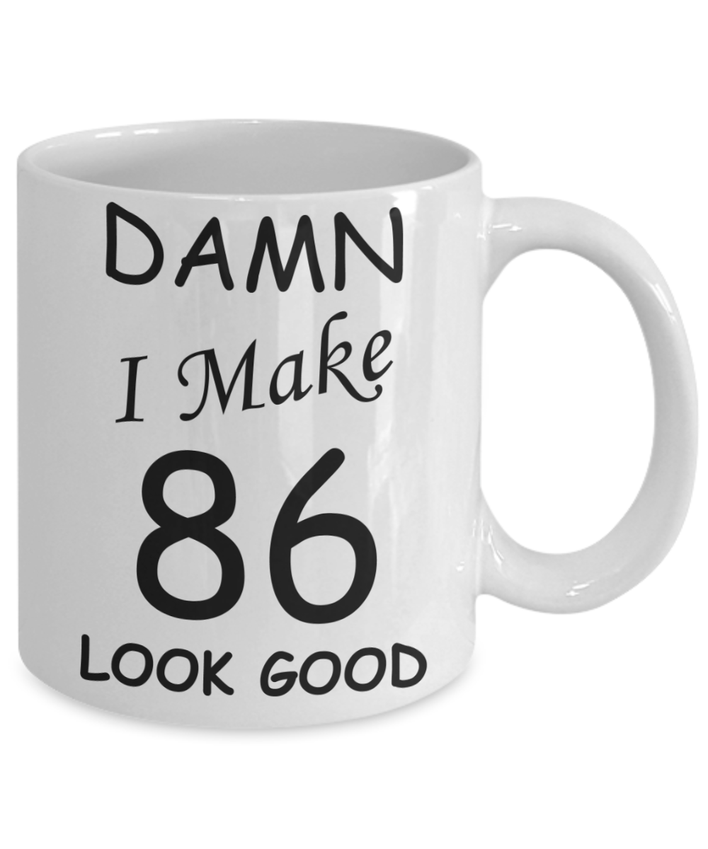 86th birthday Mugs for men/women - Damn I Make 86 Look Good, Born In 1934 Birthday Mugs - Funny White Porcelain Coffee 11 oz