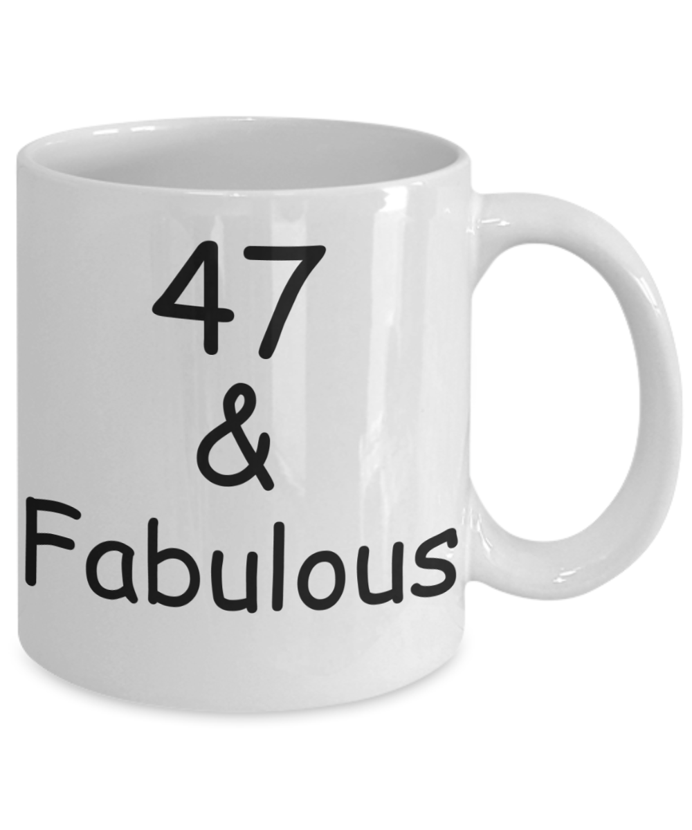 47th birthday Mugs for Women & Men - 47 And Fabulous - Funny White Porcelain Coffee 11 oz