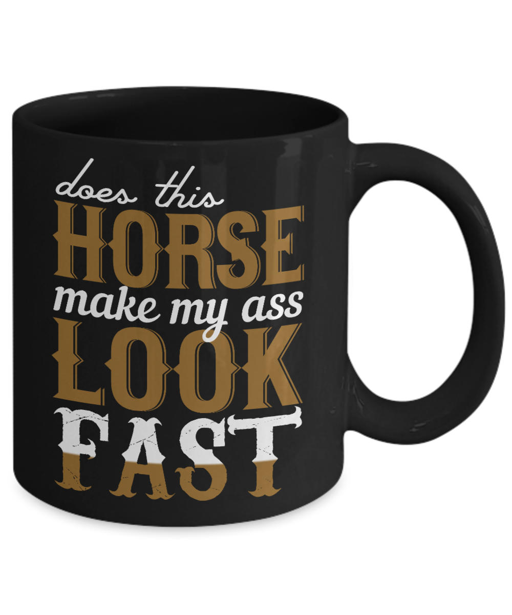 Horse Rider Coffee Mug, Does This Horse Make My Ass Look Fast - Black Porcelain Coffee Mug 11 Oz