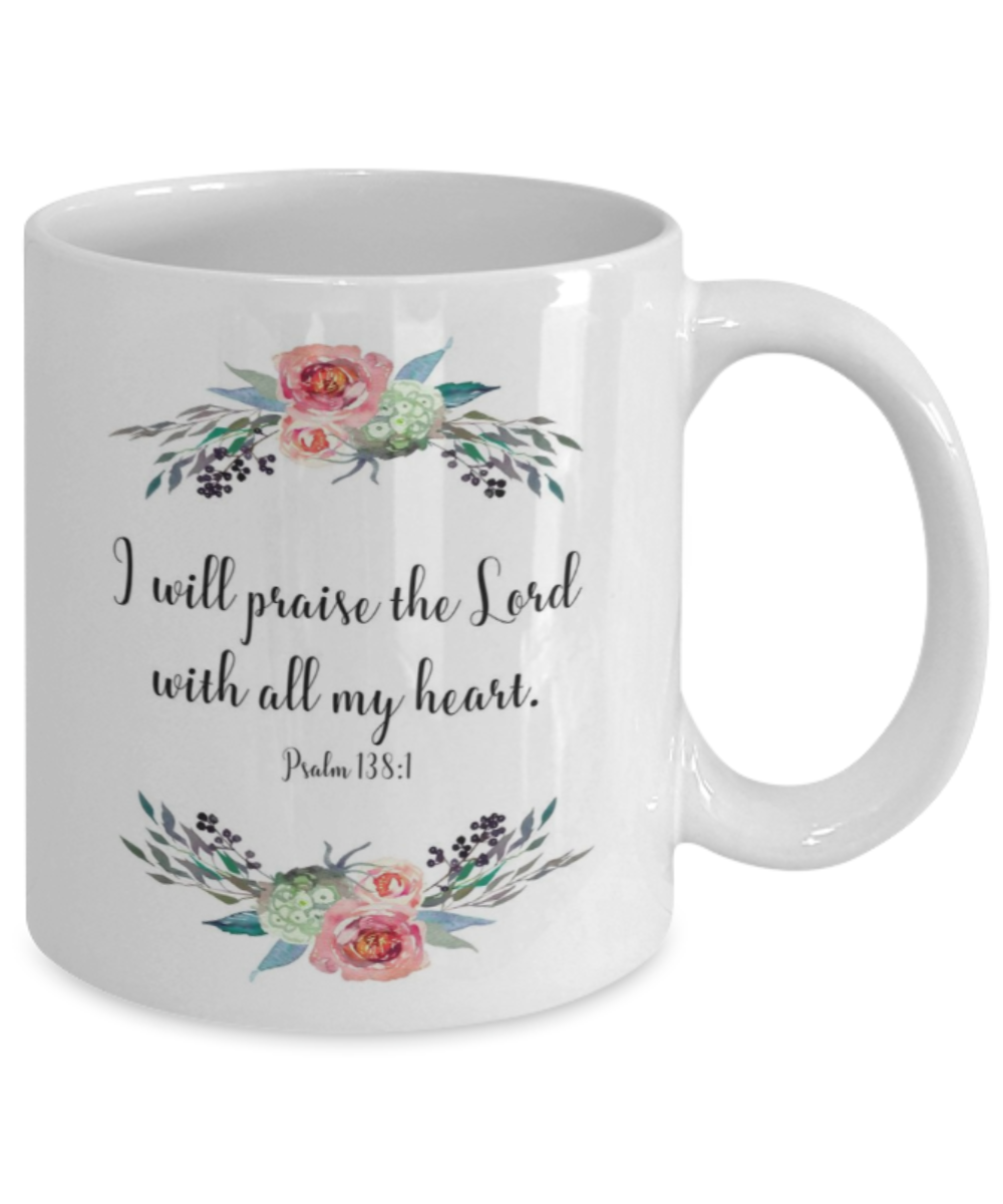 Bible verse mugs for women , Praise the lord with all my heart - White Coffee Mug Porcelain Tea Cup 11 oz - Great Gift
