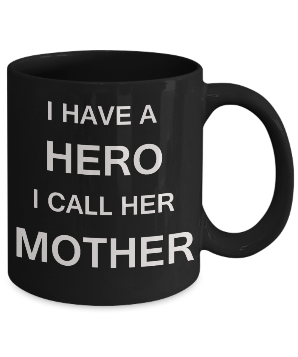 Unbiological mother gift - I have a Hero I call her Mother - Black Porcelain Coffee Cup,Premium 11 oz Funny Mugs Gifts Ideas