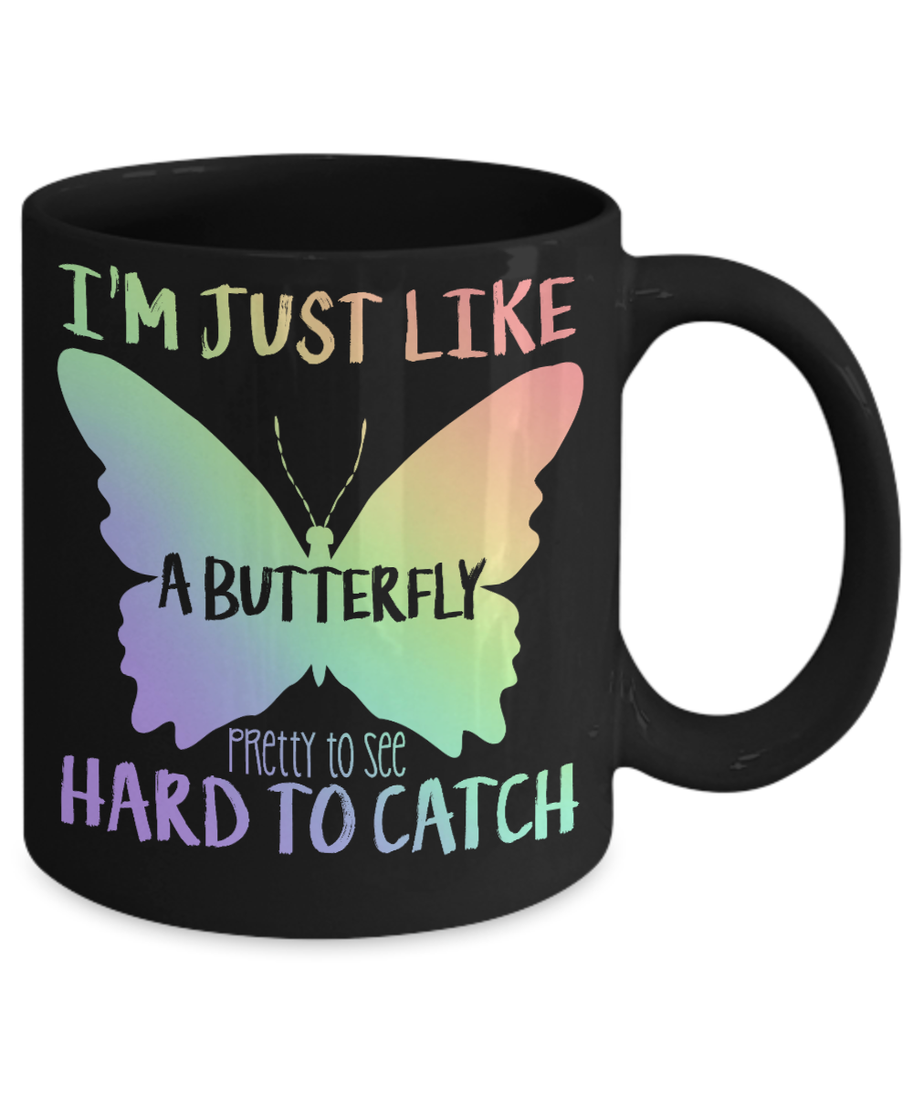 Butterfly Coffee Mug, I'm Just Like Butterfly Pretty To See Hard To Catch- Black Porcelain Coffee Mug 11 Oz