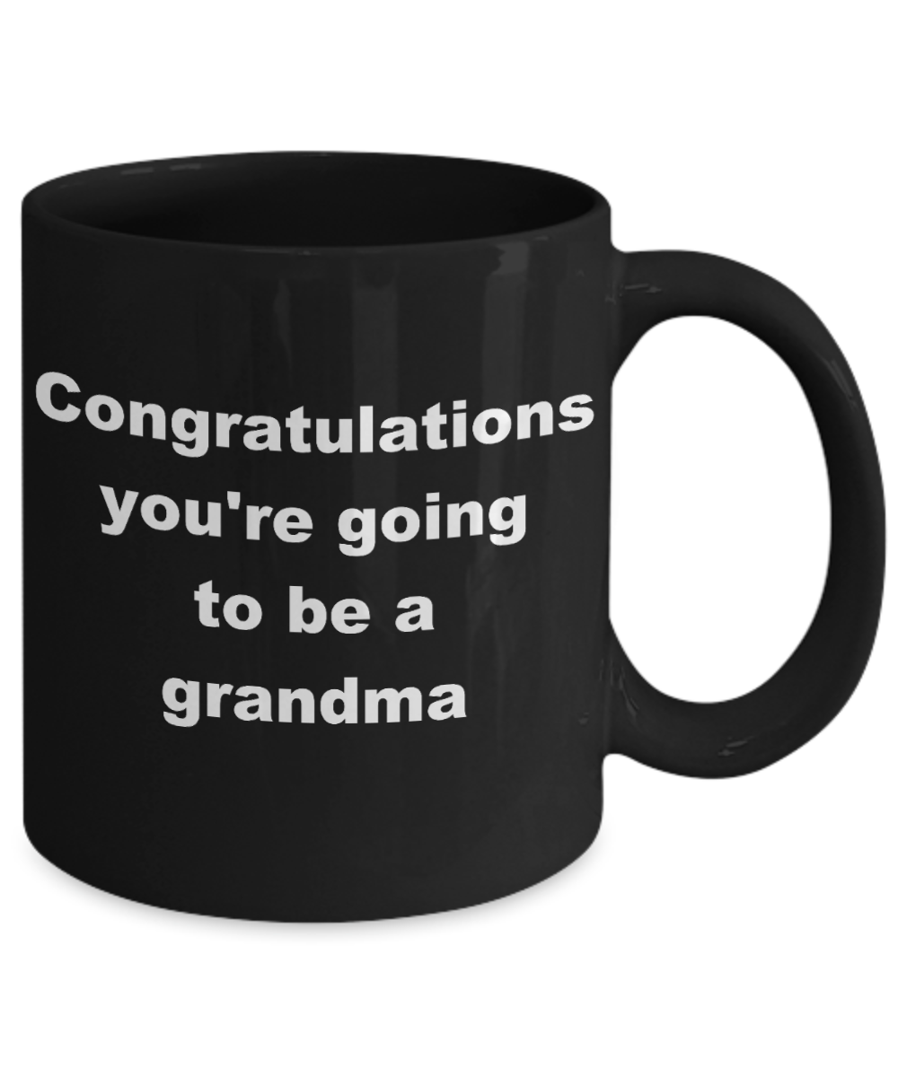 You're going to be a grandma coffee mug - Congratulations you're going to be a grandma - Black Porcelain Coffee Cup,Premium 11 oz Funny Mugs Black coffee cup Gifts Idea