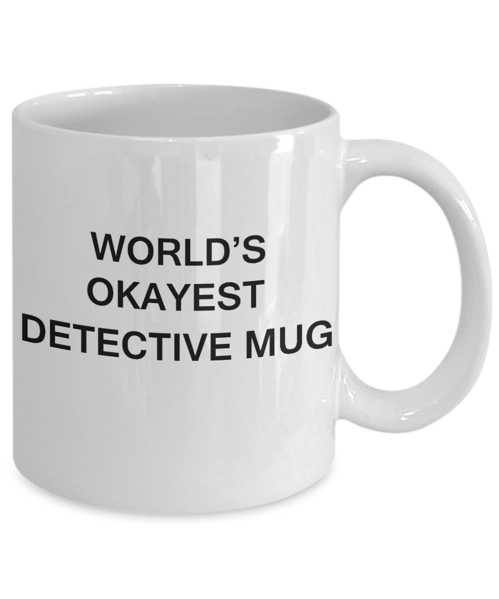 World's Okayest Detective Mug - Porcelain White Funny Coffee Mug & Coffee Cup Gifts 11 OZ - Funny Inspirational and sarcasm, Gifts Ideas