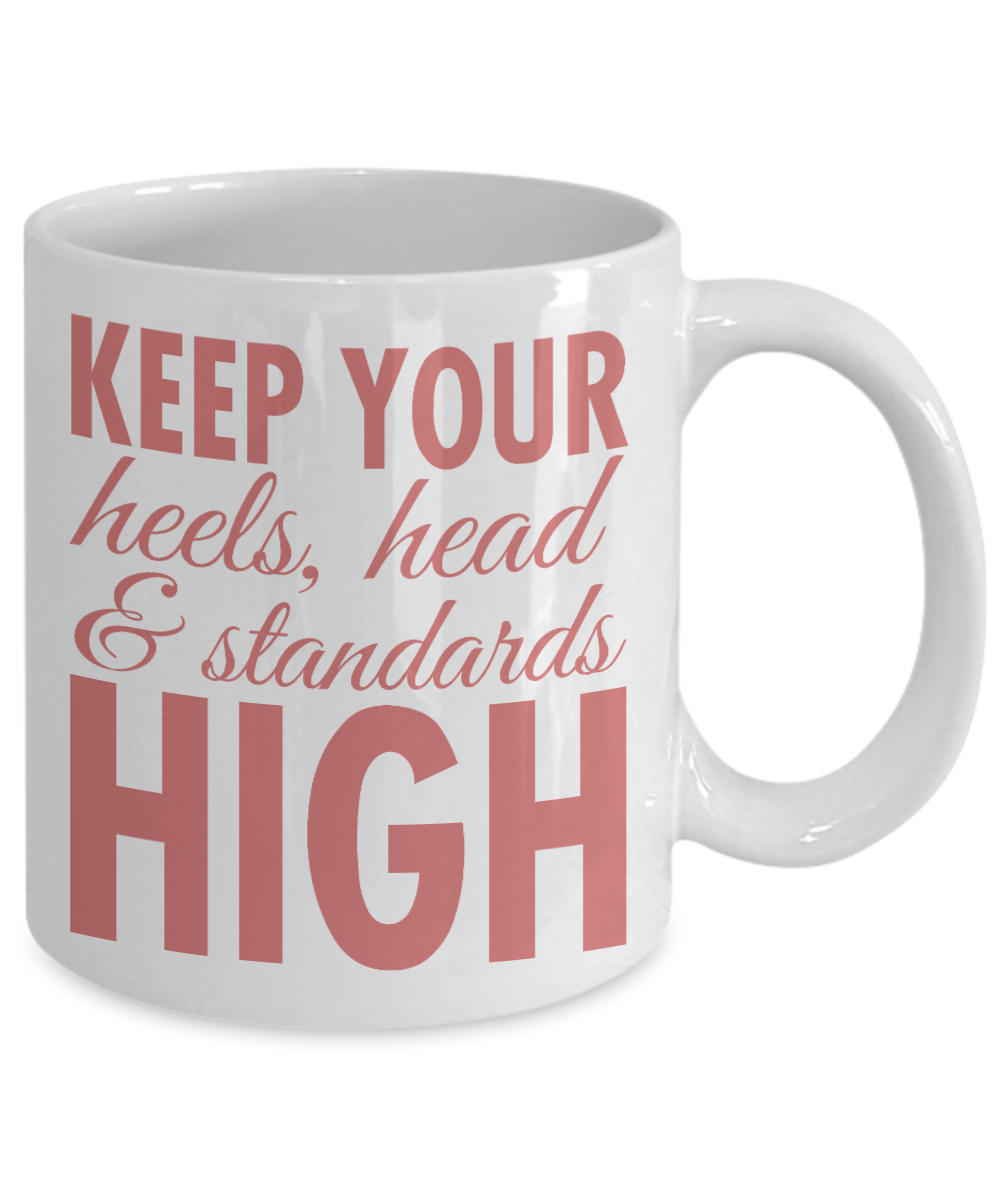 Keep Your Heels High Coffee Mug, Keep Your Heels, Head And Standards High-White Porcelain Coffee Mug 11 oz For Daughter,Teen,Women, Girlfriend