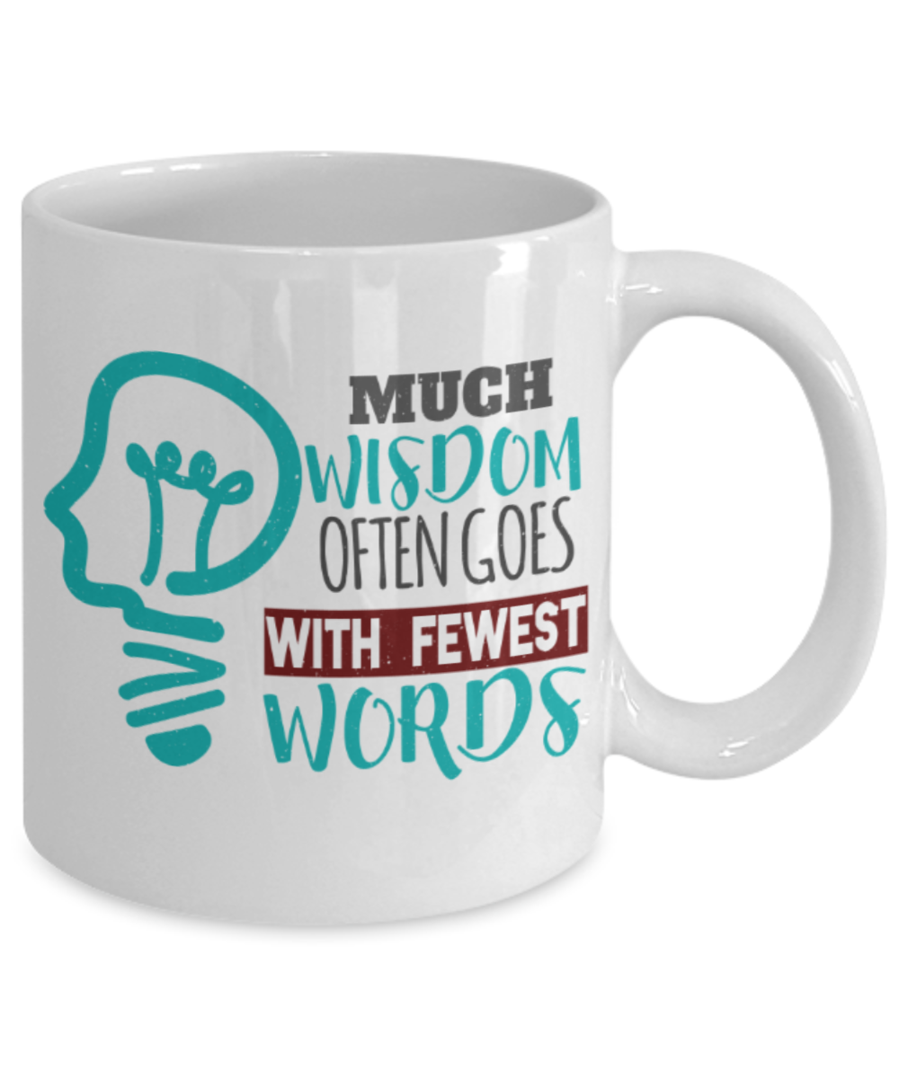 Much wisdom often goes with fewest words - Funny White Porcelain Coffee 11 oz