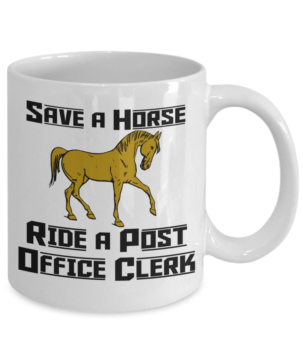 Horseback Rider Gift Coffee Mug, Save A Horse, Ride A Post Office Clerk - White Porcelain Coffee Mug 11 oz  For Horse Rider, Horse Lover, Cowgirl, Cowboy