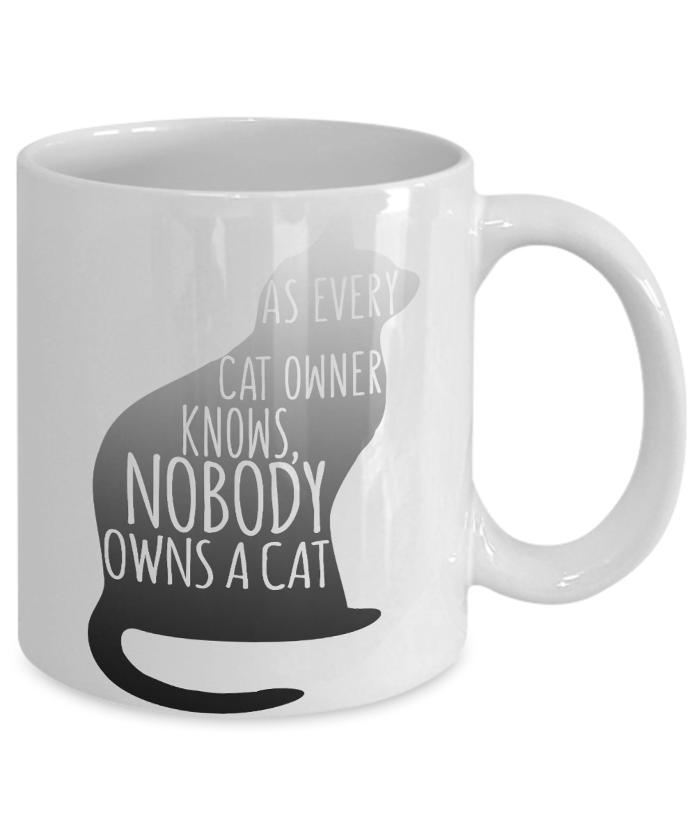 Catmom Coffee Mug, As Every Cat Owner Knows Nobody Owns A Cat -White Porcelain Coffee Mug 11 Oz Funny Quotes Coffee Mug