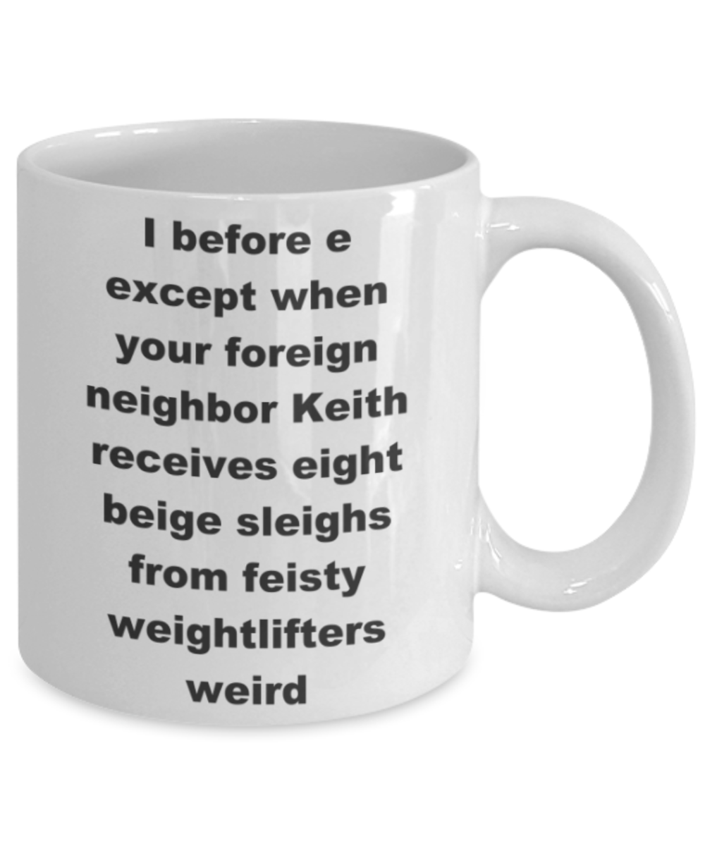 I before e except when your foreign neighbor Keith - White Porcelain Coffee 11 oz