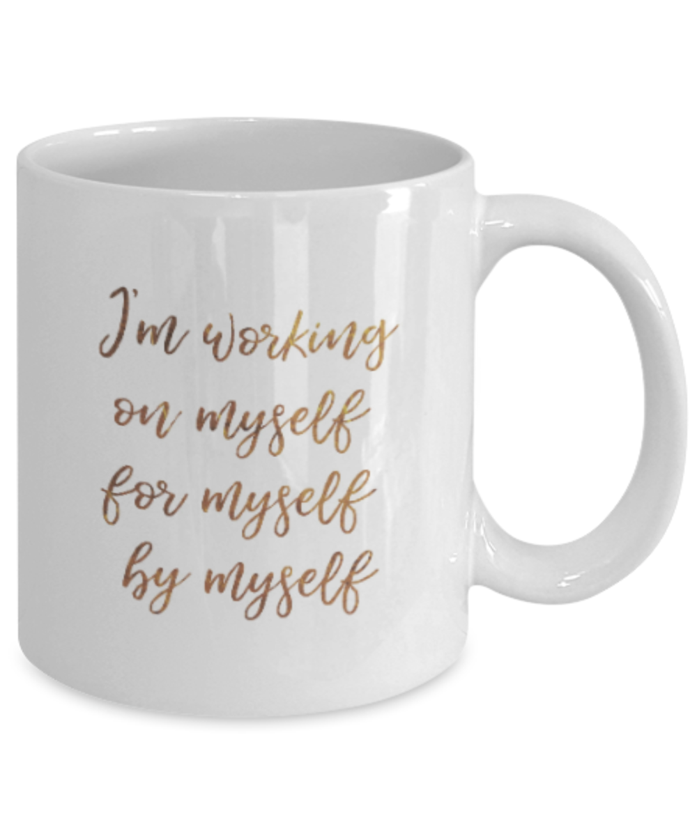 Get well mugs for women , I'm working on myself - White Coffee Mug Tea Cup 11 oz Gift