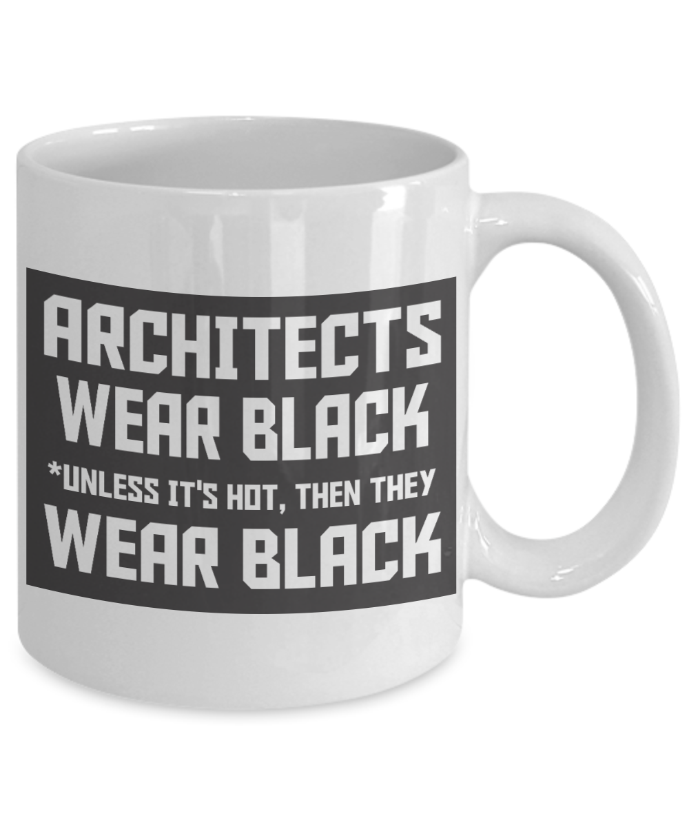 Architect Gift Idea Coffee Mug, Architects Wear Black Unless It's Hot, Then They Wear Black-White Porcelain Coffee Mug 11 For  Architect, Civil Engineer, Husband, Wife