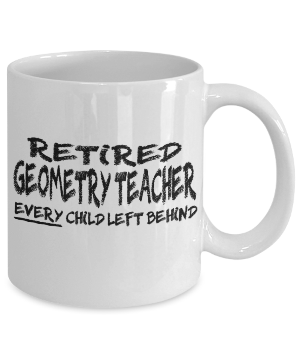 Retired Geometry Teacher - White Coffee Mug Tea Cup 11 oz Gift