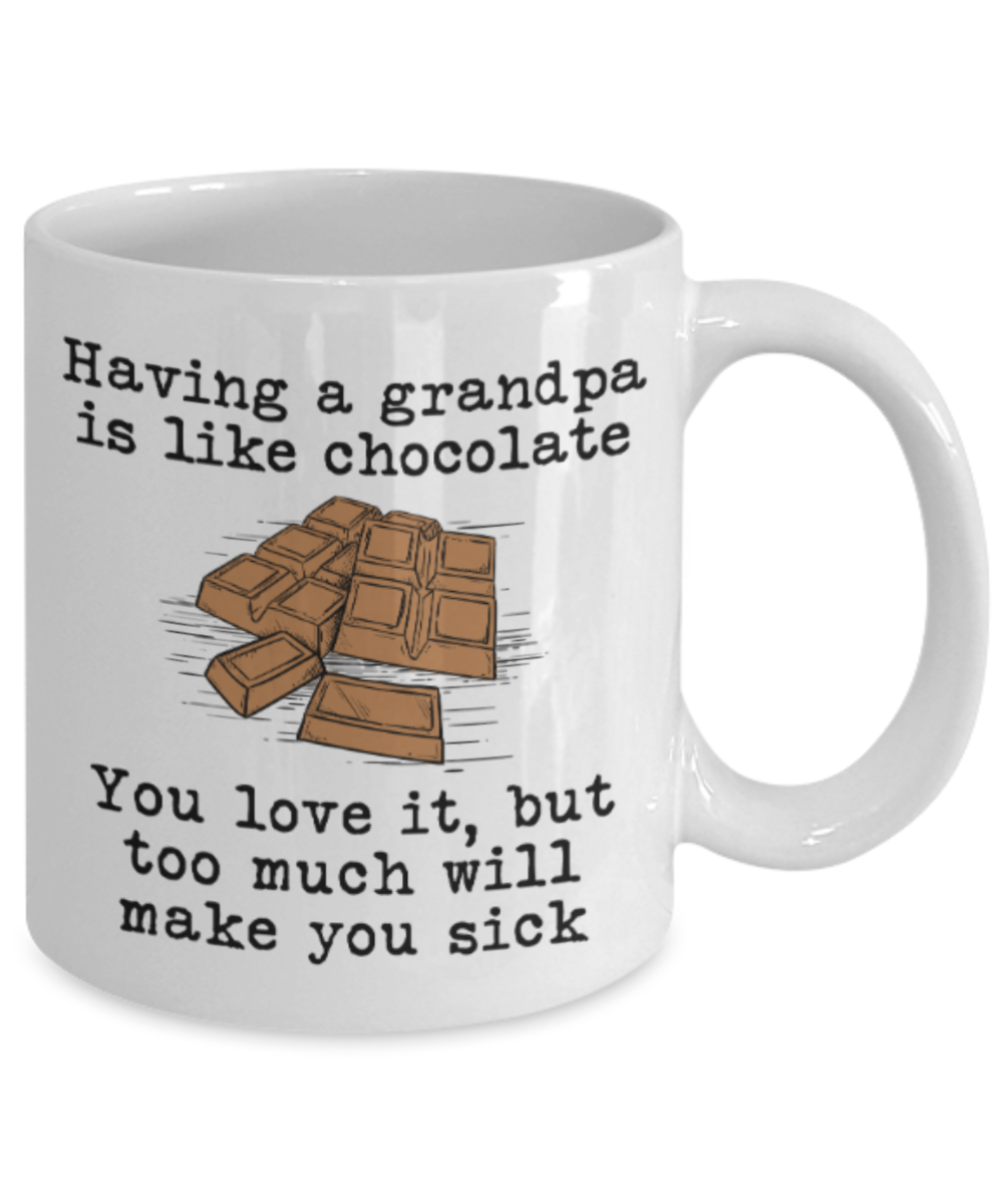 Grandpa gift mugs, Having a Grandpa is like chocolate You love it But too much will make you sick - Funny White Porcelain Coffee Mug Cute Ceramic Cup 11 oz