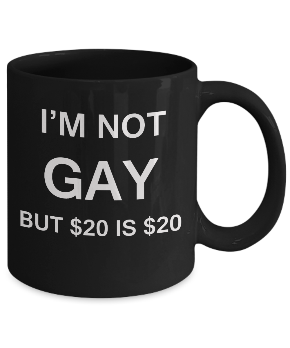 Gay away gag gift - I'm no Gay, but $20 is $20 - Gifts for Gays & Gay Partners, Funny Mugs Gift Ideas 11 Oz