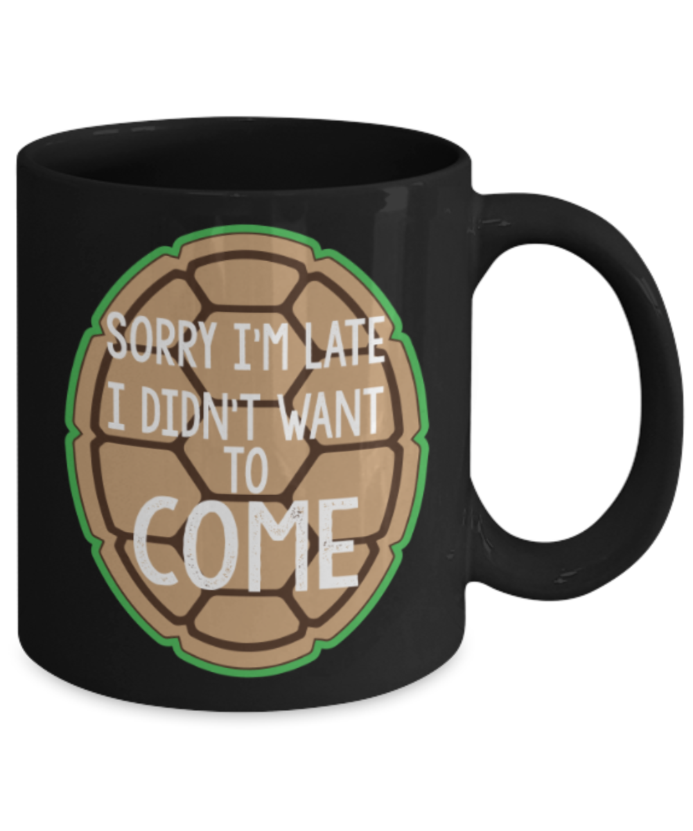 Gift gor cat lovers , Sorry I'm late I didn't want to come - Black Coffee Mug Porcelain Tea Cup 11 oz - Great Gift