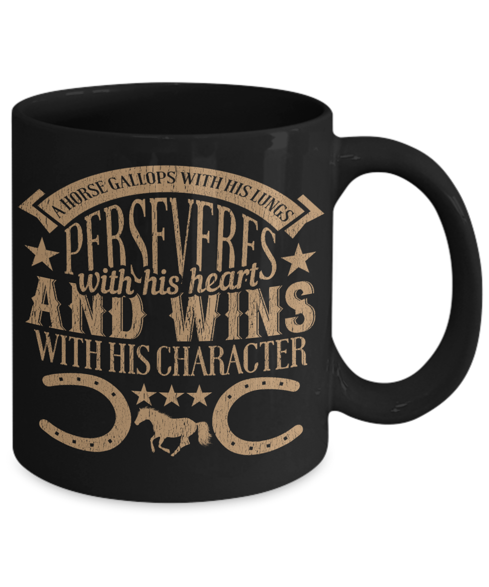 Horse Lover Coffee Mug, Horse Gallops With His Lungs Perseveres With His Heart And Wins With His Character- Black Porcelain Coffee Mug 11 Oz