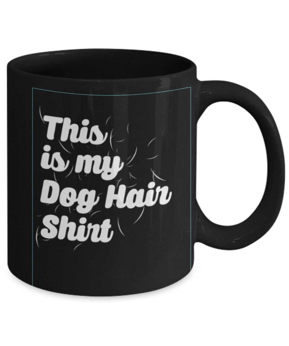 Gift gor dog lovers , This is my dog hair shirt - Black Coffee Mug Porcelain Tea Cup 11 oz - Great Gift