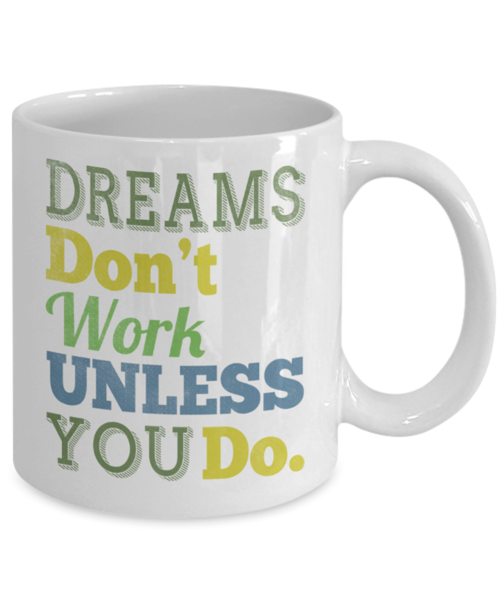 Success Lovers Mugs, Dreams don't work unless you do - Funny White Porcelain Coffee 11 oz