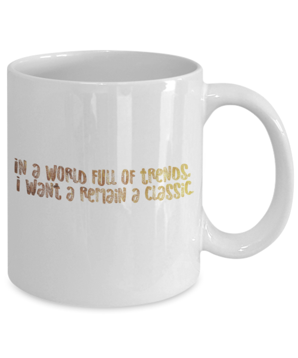Positive mugs , I want to remain a classic - White Coffee Mug Tea Cup 11 oz Gift