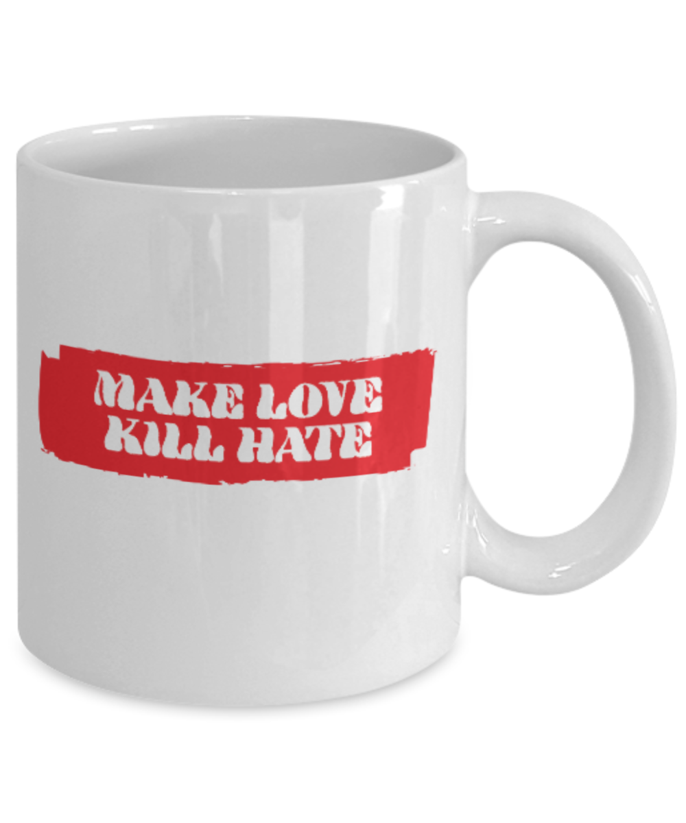 Fashion/Trends Lovers mugs , Make Love Kill Hate - White Coffee Mug Porcelain Tea Cup 11 oz - Great Gift