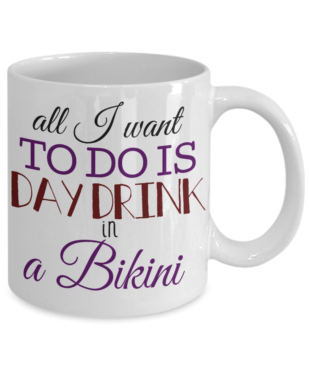 Bikini Girl Coffee Mug, All I Want To Do Is Day Drink In A Bikini-White Porcelain Coffee Mug 11 oz For Daughter,Teen,Women, Girlfriend