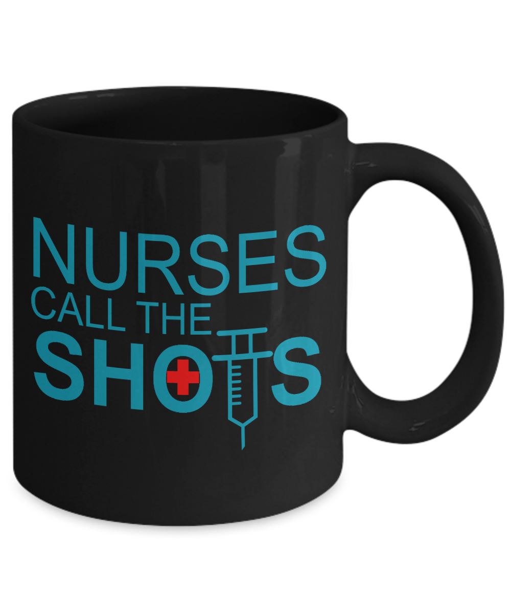 Nurse Appreciation Coffee Mug, Nurses Call The Shots -Black Porcelain Coffee Mug 11 oz for Nurse,Nursing, Medical, Student,dad,mom