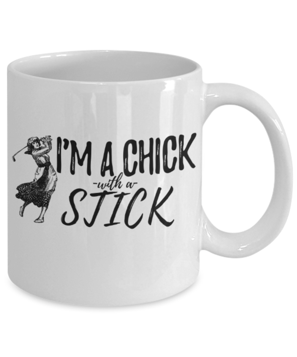 Golf lovers mugs, I'm a chick with a stick - Funny White Porcelain Coffee 11 oz